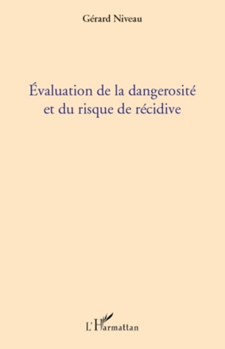 Gérard Niveau - Evaluation de la dangerosité et du risque de récidive.