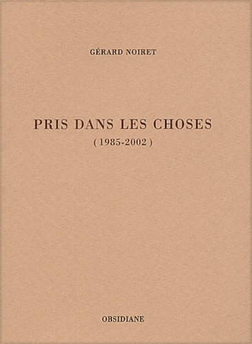 Gérard Noiret - Pris Dans Les Choses (1985-2002).