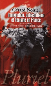 Gérard Noiriel - Immigration, antisémitisme et racisme en France (XIXe-XXe siècle) - Discours publics, humiliations privées.
