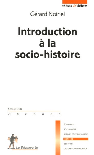 Gérard Noiriel - Introduction à la socio-histoire.