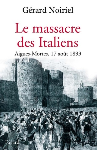 Le Massacre des Italiens. Aigues-Mortes, 17 août 1893