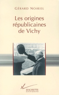 Gérard Noiriel - Les origines républicaines de Vichy.