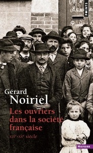 Gérard Noiriel - Les Ouvriers Dans La Societe Francaise Xixeme-Xxeme Siecle.