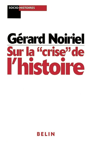 Gérard Noiriel - Sur La "Crise" De L'Histoire.