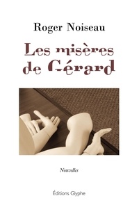 Gerard Noiseau - Les misères de Gérard.