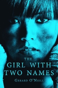  Gerard O'Neill - The Girl With Two Names: A Novel.
