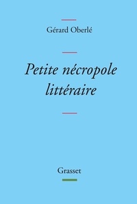 Gérard Oberlé - Petite nécropole littéraire - Propos menus et badins sur quelques livres et auteurs tirés des oubliettes.