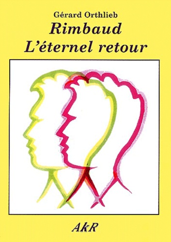 Gérard Orthlieb - Rimbaud - L'Eternel Retour.