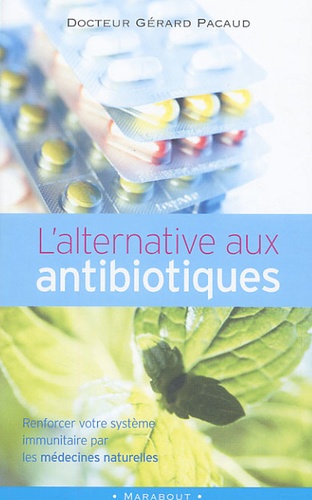 Gérard Pacaud - L'alternative aux antibiotiques : se soigner autrement.