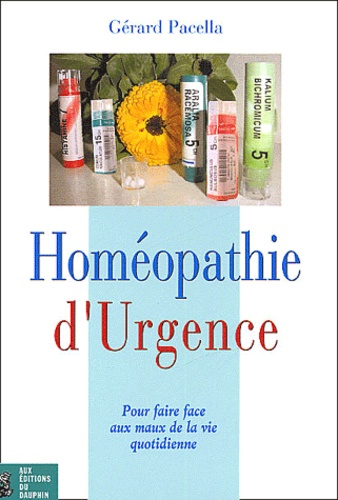 Gérard Pacella - Homeopathie D'Urgence. Pour Faire Face Aux Maux De La Vie Quotidienne.