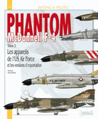 Gérard Paloque - Phantom Mc Donnel F-4 - Tome 2, Les appareils de l'US Air Force et les versions d'exportation.