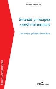 Gérard Pardini - Grands principes constitutionnels - Institutions publiques françaises.