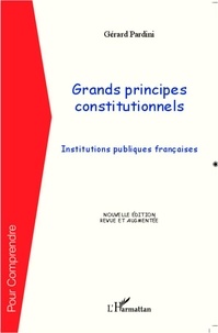 Gérard Pardini - Grands principes constitutionnels - Institutions publiques françaises.