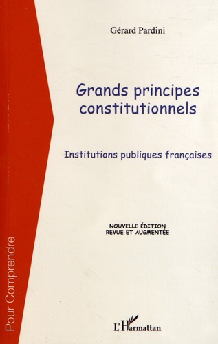 Grands principes constitutionnels. Institutions publiques françaises 2e édition revue et augmentée