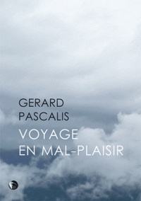 Gérard Pascalis - Voyage en mal-plaisir.