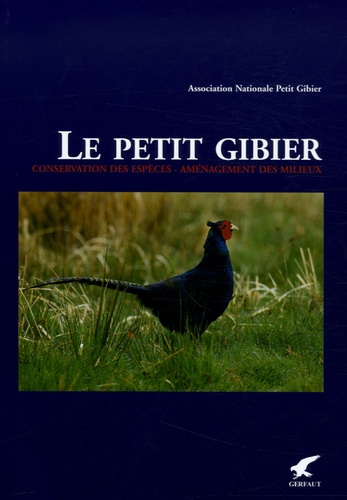 Gérard Pasquet - Le petit gibier - Conservation des espèces, aménagement des milieux.