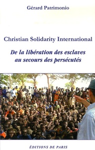Gérard Patrimonio - Christian Solidarity International - De la libération des esclaves au secours des persécutés.