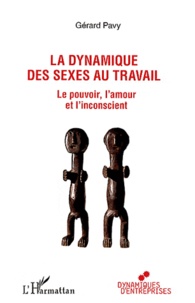 Gérard Pavy - La dynamique des sexes au travail - Le pouvoir, l'amour et l'inconscient.