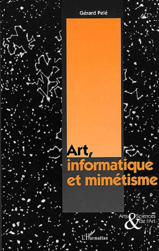 Gérard Pelé - Art, Informatique Et Mimetisme.