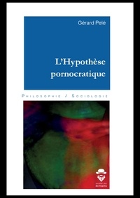 Gérard Pelé - L'Hypothèse pornocratique.