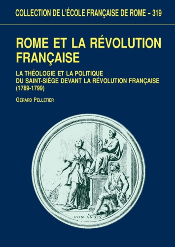 Rome et la Révolution Française. La théologie et la politique du Saint-Siège devant la Révolution Française (1789-1799)