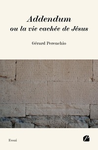 Gerard Perenchio - Addendum ou la vie cachée de Jésus.
