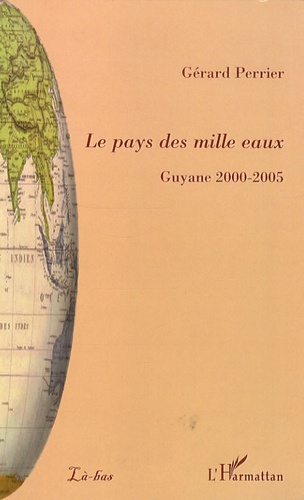 Gérard Perrier - Le pays des mille eaux - Guyane 2000-2005.