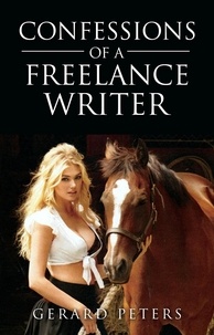  Gerard Peters - Confessions of A Freelance Writer - Confessions of A Freelance Writer, #1.