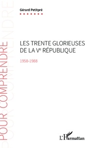 Gérard Petitpré - Les trente glorieuses de la Ve République (1958-1988).
