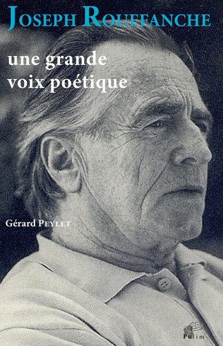 Gérard Peylet - Joseph Rouffanche - Une grande voix poétique.