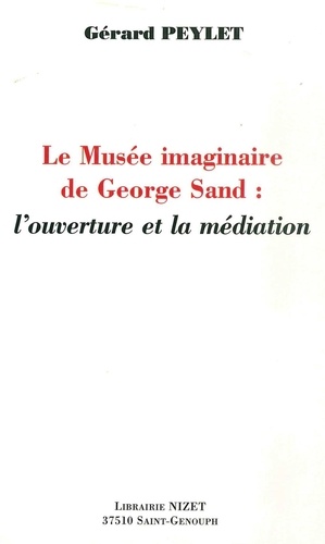 Gérard Peylet - Le musée imaginaire de George Sand.