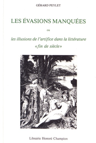 Gérard Peylet - Les évasions manquées ou les illusions de l'artifice dans la littérature "fin de siècle".