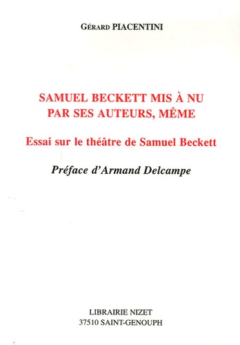 Gérard Piacentini - Samuel Beckett mis à nu pars ses auteurs, même - Essai sur le théâtre de Samuel Beckett.