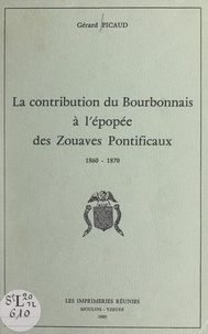 Gérard Picaud - La contribution du Bourbonnais à l'épopée des Zouaves pontificaux, 1860-1870.