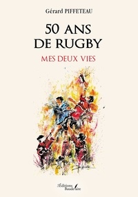 Gérard Piffeteau - 50 ans de rugby - Mes deux vies.