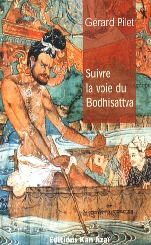 Gérard Pilet - Suivre la voie du bodhisattva.