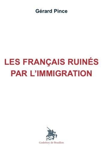 Gérard Pince - Les français ruinés par l'immigration.