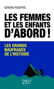 Gérard Piouffre - Les femmes et les enfants d'abord ! - Les grands naufrages de l'histoire.