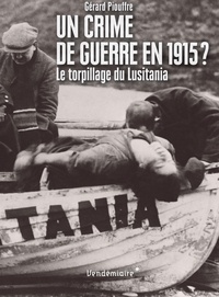 Gérard Piouffre - Un crime de guerre en 1915 ? - Le torpillage du Lusitania.