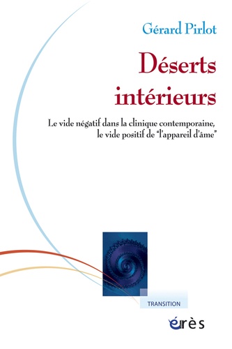 Déserts intérieurs. Le vide négatif dans la clinique contemporaine, le vide positif de l'"appareil d'âme"