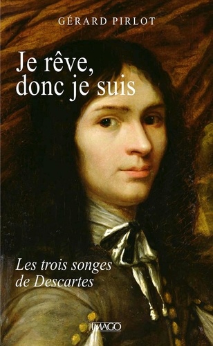 Je rêve, donc je suis. Les trois songes de Descartes