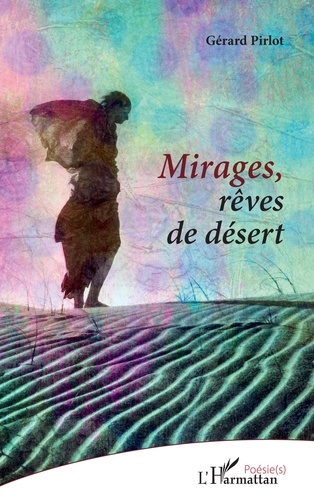 Gérard Pirlot - Mirages, rêves de désert.