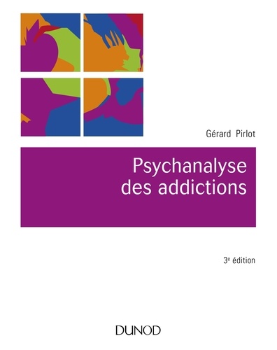 Psychanalyse des addictions 3e édition revue et augmentée