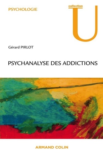 Psychanalyse des addictions 2e édition revue et augmentée