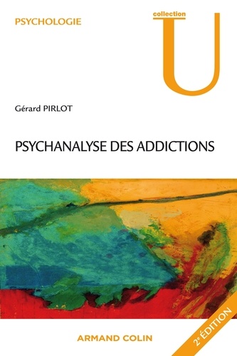 Psychanalyse des addictions 2e édition revue et augmentée
