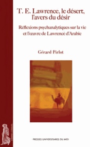 Gérard Pirlot - T.E. Lawrence, le désert, l'avers du désir.