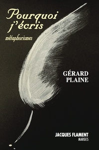 Gérard Plaine - Pourquoi j'écris - Métaphorismes.