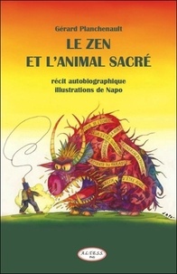 Gérard Planchenault - Le zen et l'animal sacré.