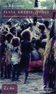 Gérard Plommée - Tanna, Kwerya, Itonga - Histoires océaniennes au Vanuatu.