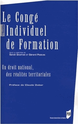 Gérard Podevin et Sarah Ghaffari - Le congé individuel de formation - Un droit national, des réalités territoriales.